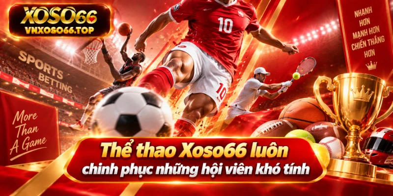 Thể thao Xoso66 luôn chinh phục những hội viên khó tính